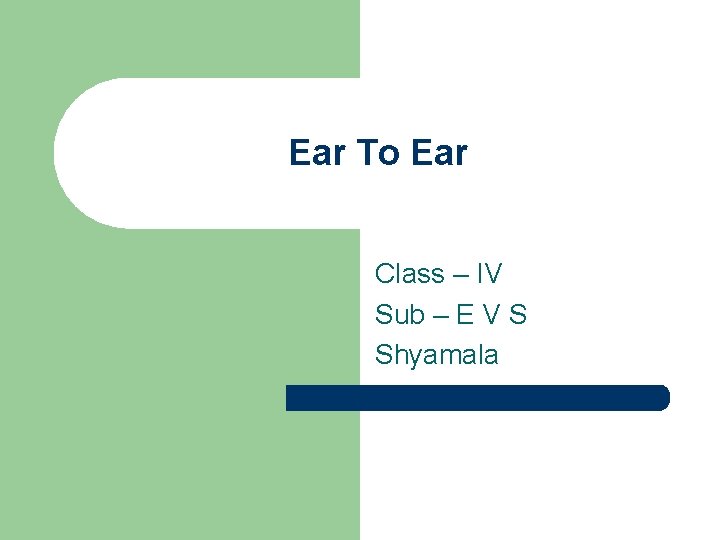 Ear To Ear Class – IV Sub – E V S Shyamala 