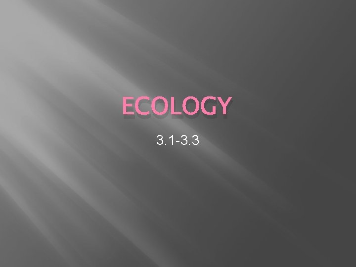 ECOLOGY 3. 1 -3. 3 ECOLOGY 3. 1 -3. 3