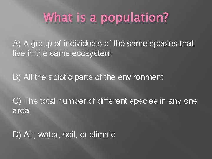 What is a population? A) A group of individuals of the same species that What is a population? A) A group of individuals of the same species that