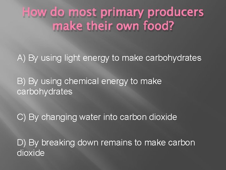 How do most primary producers make their own food? A) By using light energy How do most primary producers make their own food? A) By using light energy