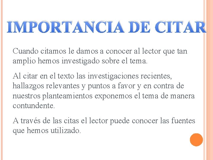 IMPORTANCIA DE CITAR Cuando citamos le damos a conocer al lector que tan amplio