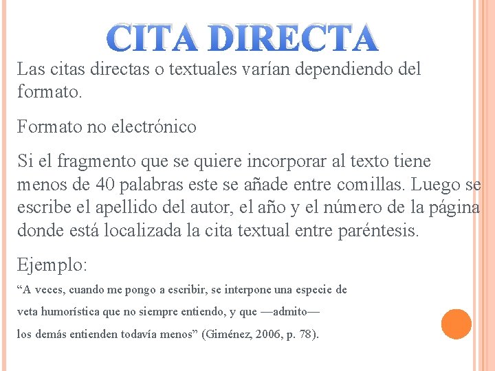 CITA DIRECTA Las citas directas o textuales varían dependiendo del formato. Formato no electrónico