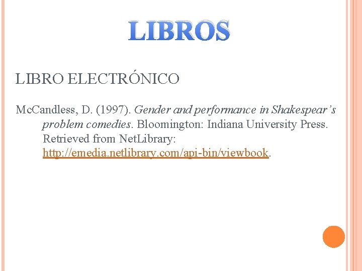 LIBROS LIBRO ELECTRÓNICO Mc. Candless, D. (1997). Gender and performance in Shakespear’s problem comedies.