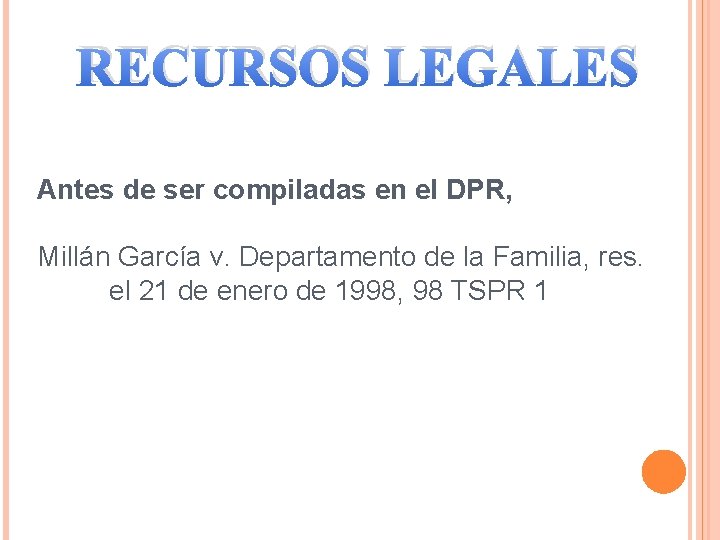 RECURSOS LEGALES Antes de ser compiladas en el DPR, Millán García v. Departamento de