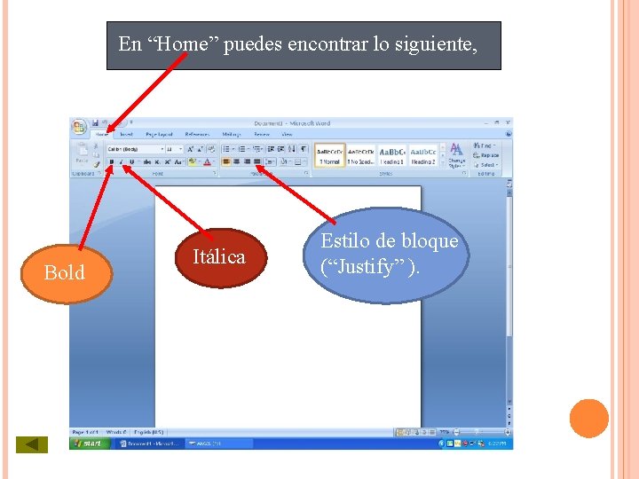 En “Home” puedes encontrar lo siguiente, Bold Itálica Estilo de bloque (“Justify” ). 