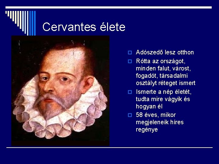 Cervantes élete o Adószedő lesz otthon o Rótta az országot, minden falut, várost, fogadót,