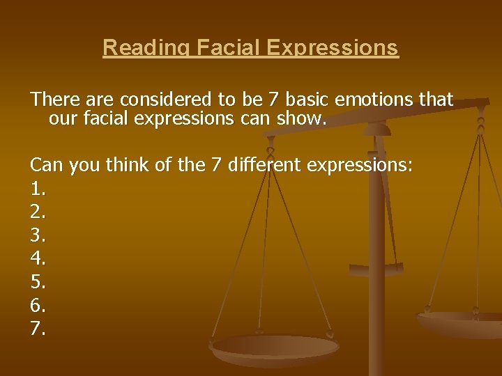 Reading Facial Expressions There are considered to be 7 basic emotions that our facial