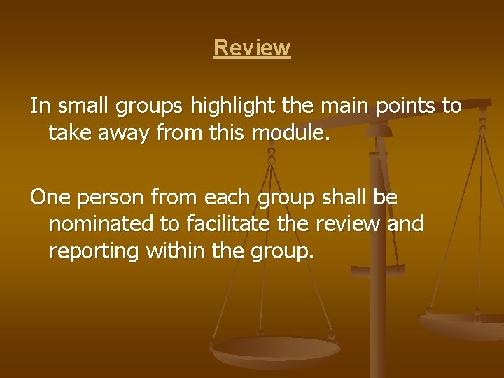 Review In small groups highlight the main points to take away from this module.