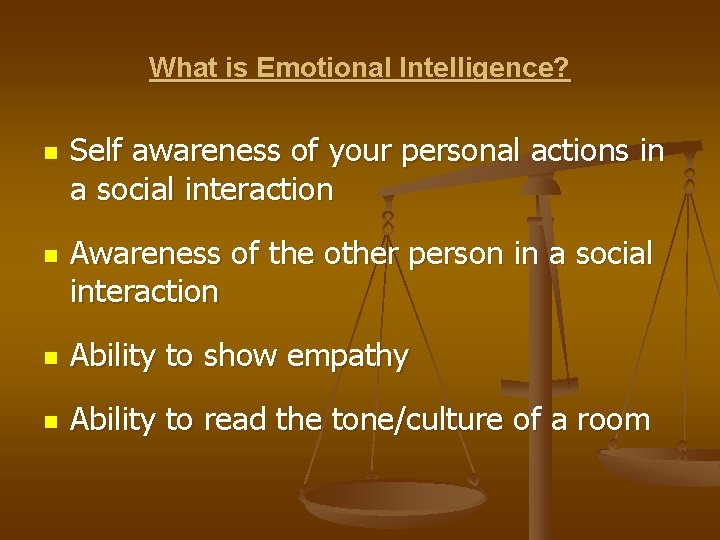 What is Emotional Intelligence? n n Self awareness of your personal actions in a