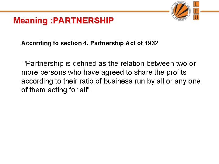 Meaning : PARTNERSHIP According to section 4, Partnership Act of 1932 "Partnership is defined Meaning : PARTNERSHIP According to section 4, Partnership Act of 1932 "Partnership is defined