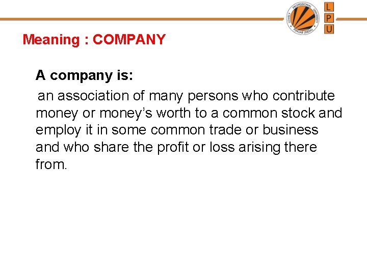 Meaning : COMPANY A company is: an association of many persons who contribute money Meaning : COMPANY A company is: an association of many persons who contribute money
