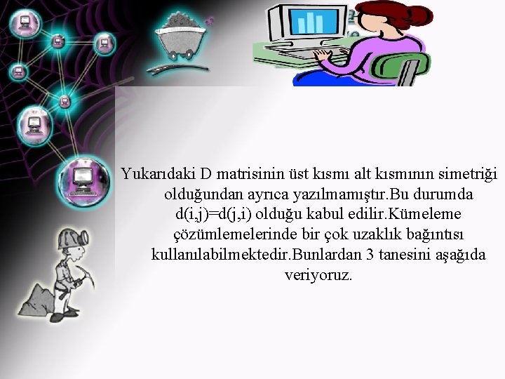 Yukarıdaki D matrisinin üst kısmı alt kısmının simetriği olduğundan ayrıca yazılmamıştır. Bu durumda d(i,