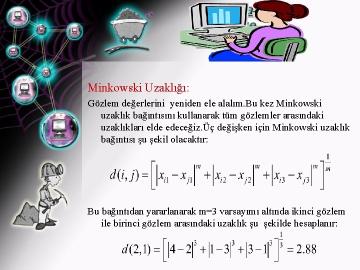 Minkowski Uzaklığı: Gözlem değerlerini yeniden ele alalım. Bu kez Minkowski uzaklık bağıntısını kullanarak tüm