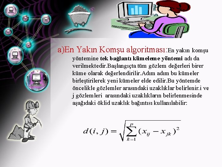 a)En Yakın Komşu algoritması: En yakın komşu yöntemine tek bağlantı kümeleme yöntemi adı da