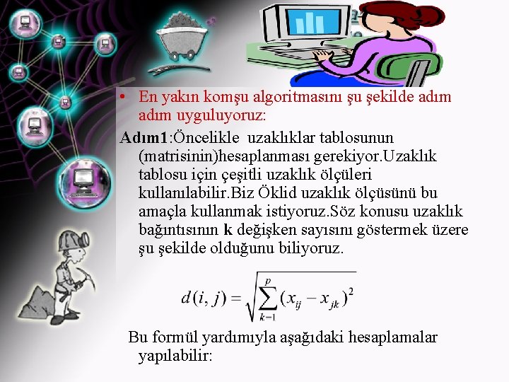  • En yakın komşu algoritmasını şu şekilde adım uyguluyoruz: Adım 1: Öncelikle uzaklıklar