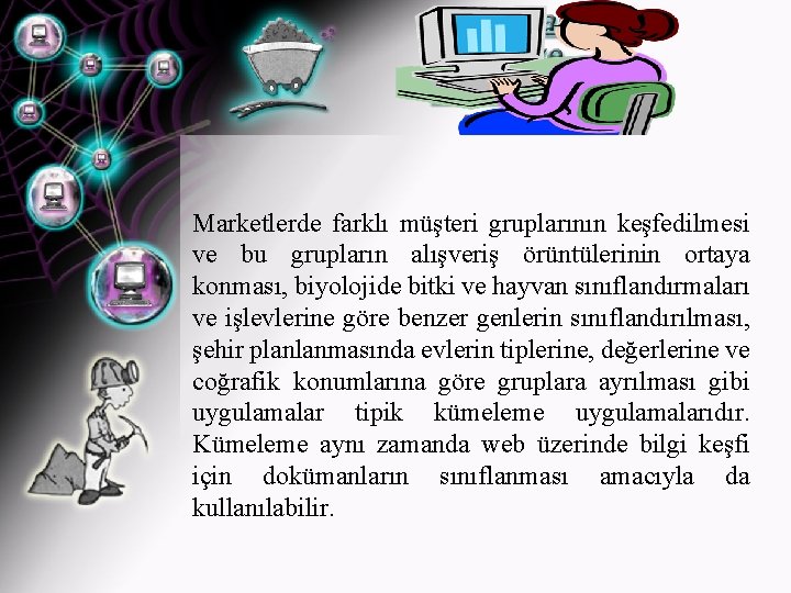 Marketlerde farklı müşteri gruplarının keşfedilmesi ve bu grupların alışveriş örüntülerinin ortaya konması, biyolojide bitki