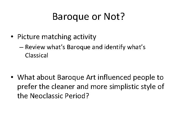 Baroque or Not? • Picture matching activity – Review what’s Baroque and identify what’s