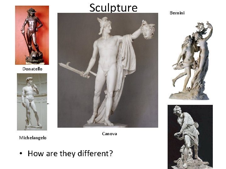 Sculpture Donatello Michelangelo Canova • How are they different? Bernini 