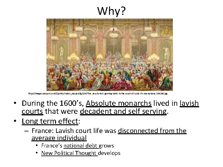 Why? http: //images. easyart. com/i/prints/rw/en_easyart/lg/1/4/The--Jeu-du-Roi--gaming-table-in-the-court-of-Louis-XV-Anonymous-144260. jpg • During the 1600’s, Absolute monarchs lived in