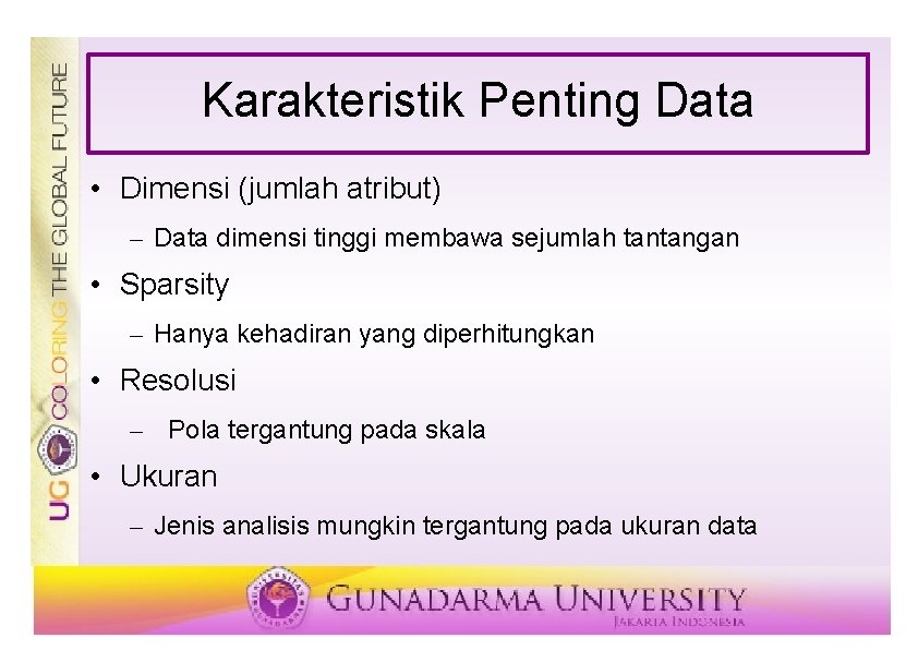 Karakteristik Penting Data • Dimensi (jumlah atribut) – Data dimensi tinggi membawa sejumlah tantangan