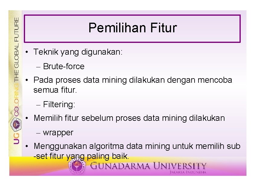 Pemilihan Fitur • Teknik yang digunakan: – Brute-force • Pada proses data mining dilakukan