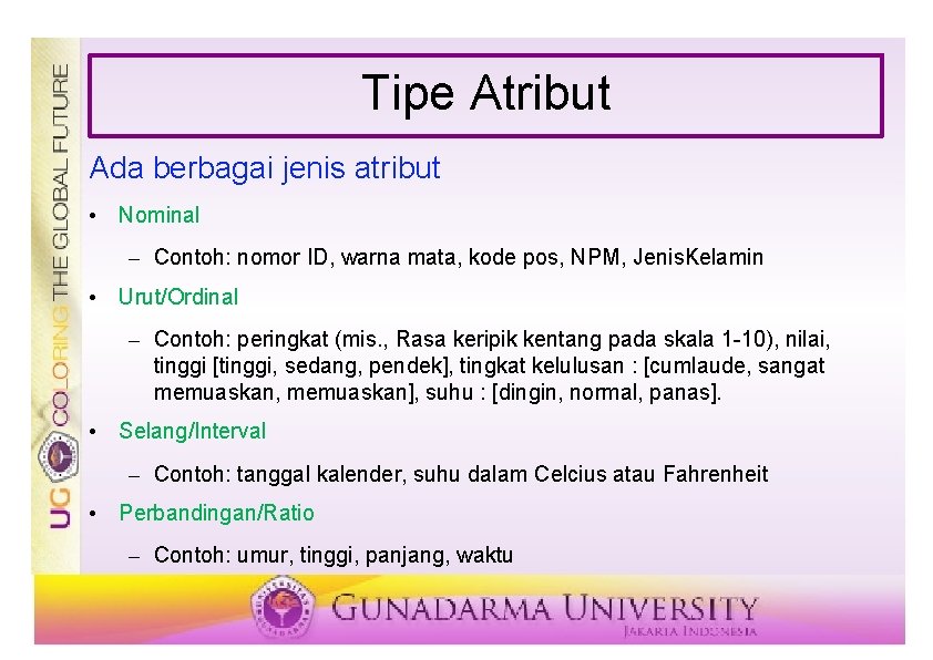 Tipe Atribut Ada berbagai jenis atribut • Nominal – Contoh: nomor ID, warna mata,