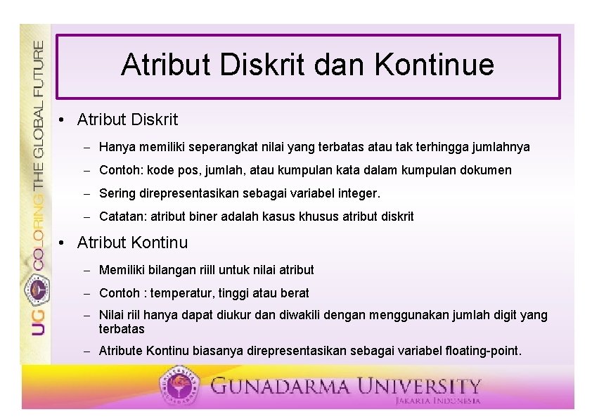 Atribut Diskrit dan Kontinue • Atribut Diskrit – Hanya memiliki seperangkat nilai yang terbatas