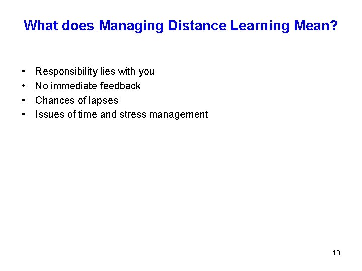 What does Managing Distance Learning Mean? • • Responsibility lies with you No immediate