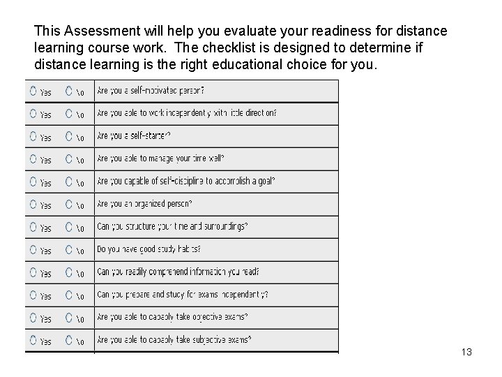 This Assessment will help you evaluate your readiness for distance learning course work. The