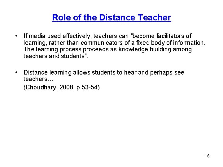 Role of the Distance Teacher • If media used effectively, teachers can “become facilitators