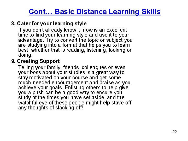Cont… Basic Distance Learning Skills 8. Cater for your learning style If you don’t