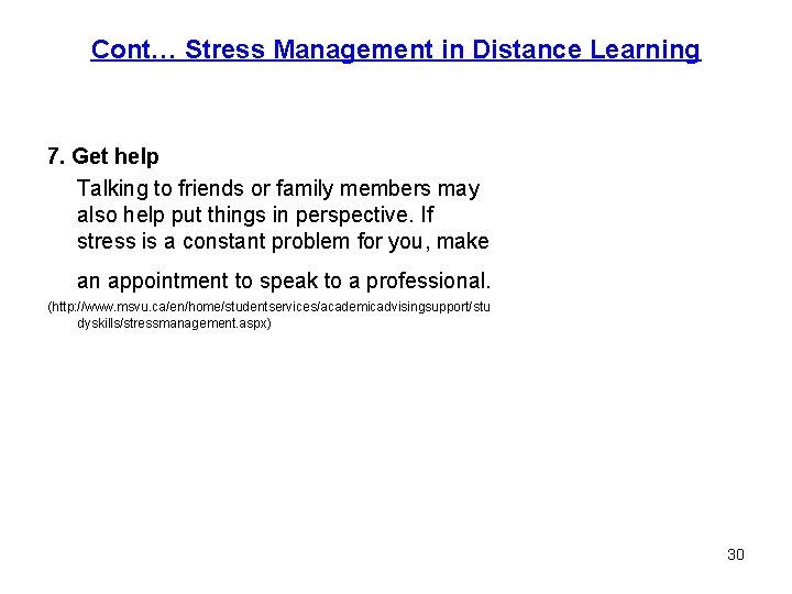 Cont… Stress Management in Distance Learning 7. Get help Talking to friends or family
