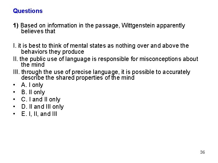 Questions 1) Based on information in the passage, Wittgenstein apparently believes that I. it