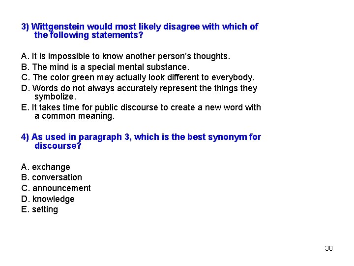 3) Wittgenstein would most likely disagree with which of the following statements? A. It