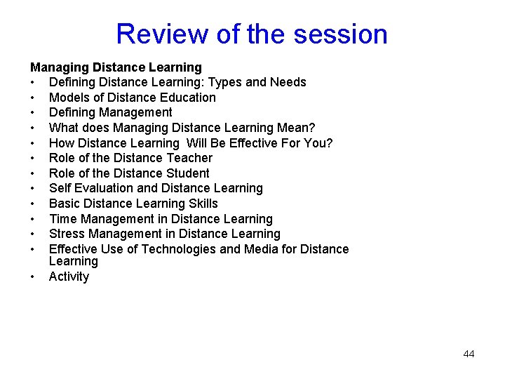 Review of the session Managing Distance Learning • Defining Distance Learning: Types and Needs