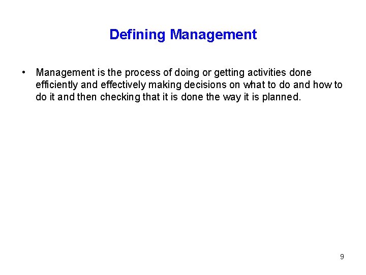 Defining Management • Management is the process of doing or getting activities done efficiently