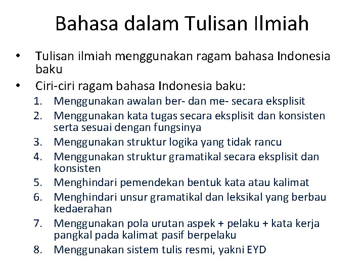 Bahasa dalam Tulisan Ilmiah • • Tulisan ilmiah menggunakan ragam bahasa Indonesia baku Ciri-ciri