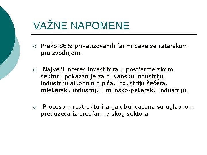 VAŽNE NAPOMENE ¡ Preko 86% privatizovanih farmi bave se ratarskom proizvodnjom. ¡ Najveći interes