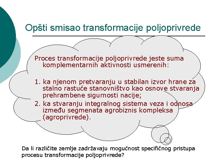 Opšti smisao transformacije poljoprivrede Proces transformacije poljoprivrede jeste suma komplementarnih aktivnosti usmerenih: 1. ka