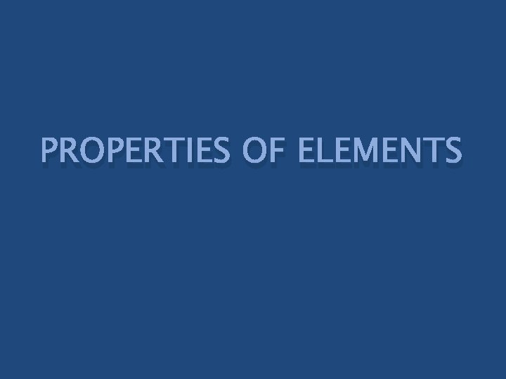 PROPERTIES OF ELEMENTS 