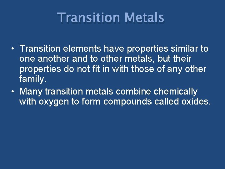 Transition Metals • Transition elements have properties similar to one another and to other