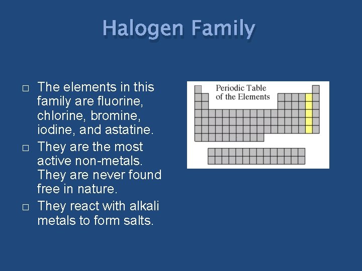 Halogen Family � � � The elements in this family are fluorine, chlorine, bromine,