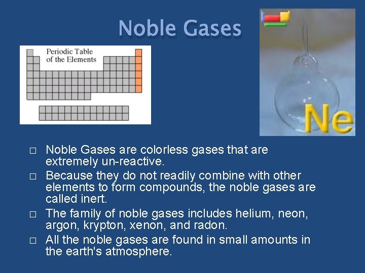 Noble Gases � � Noble Gases are colorless gases that are extremely un-reactive. Because