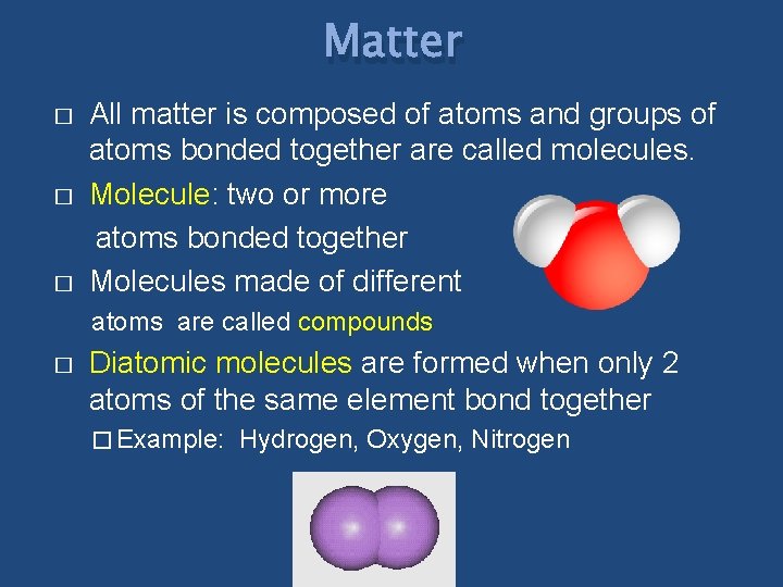 Matter � � � All matter is composed of atoms and groups of atoms