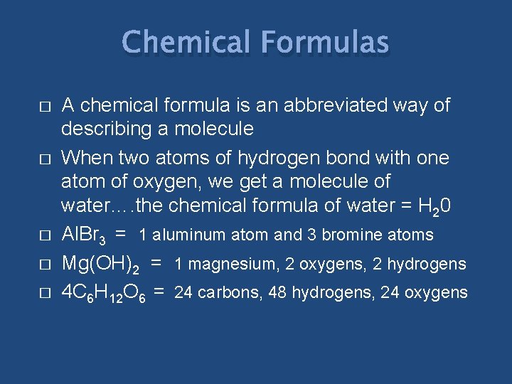 Chemical Formulas � � � A chemical formula is an abbreviated way of describing