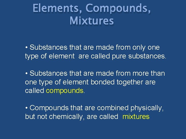 Elements, Compounds, Mixtures • Substances that are made from only one type of element