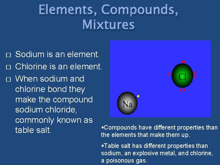 Elements, Compounds, Mixtures � � � Sodium is an element. Chlorine is an element.