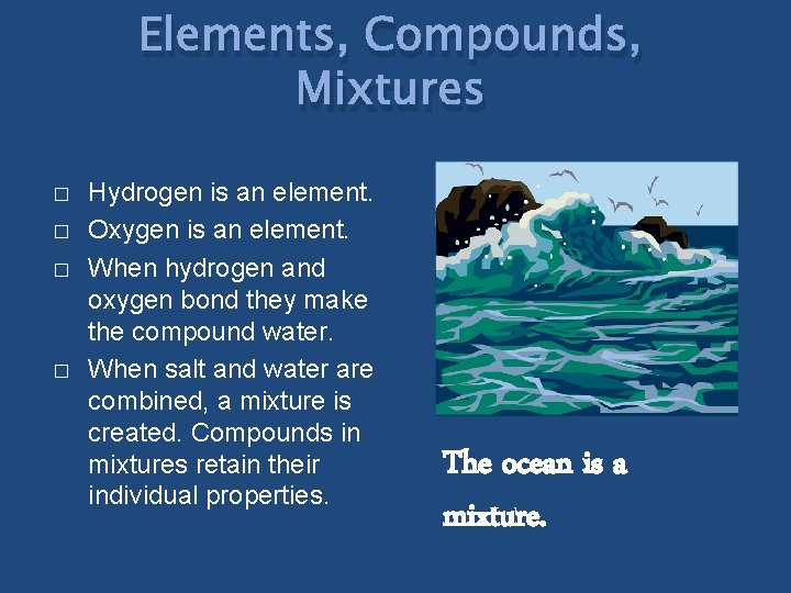 Elements, Compounds, Mixtures � � Hydrogen is an element. Oxygen is an element. When