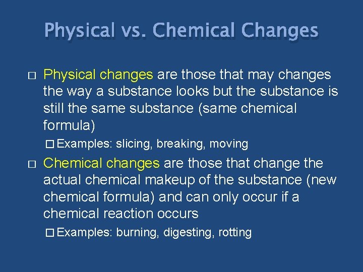 Physical vs. Chemical Changes � Physical changes are those that may changes the way