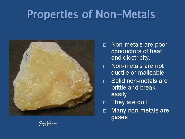 Properties of Non-Metals � � � Sulfur Non-metals are poor conductors of heat and